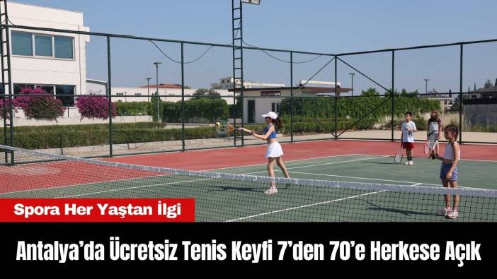Antalya’da Ücretsiz Tenis Keyfi 7’den 70’e Herkese Açık