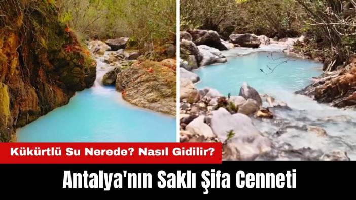 Antalya'nın Saklı Şifa Cenneti! Gazipaşa Kükürtlü Su Nerede? Ilıcaköy Sarısu Kaplıcası Nasıl Gidilir?
