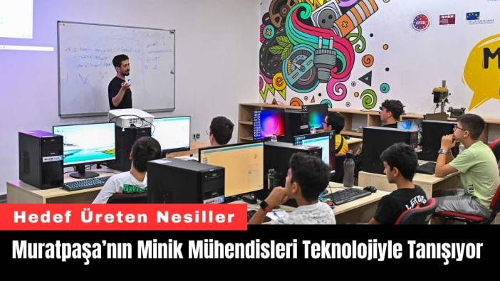 Muratpaşa’nın Minik Mühendisleri Teknolojiyle Tanışıyor