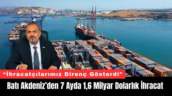 Batı Akdeniz’den 7 Ayda 1,6 Milyar Dolarlık İhracat