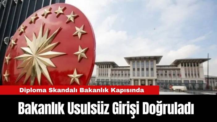 Diploma Skandalı Bakanlık Kapısında: E-İmza ile Usulsüz Giriş Doğrulandı