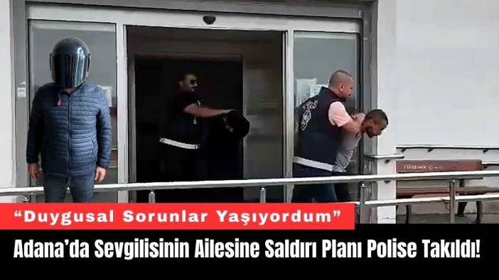 Adana’da Sevgilisinin Ailesine Saldırı Planı Polise Takıldı!