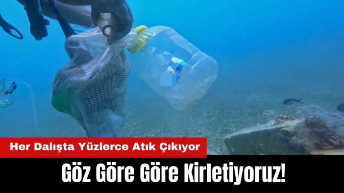 Göz Göre Göre Kirletiyoruz! Antalya'da Denize Her Dalışta Yüzlerce Atık Çıkıyor