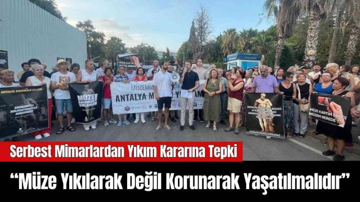 Serbest Mimarlardan Antalya Müzesi'nin Yıkım Kararına Tepki