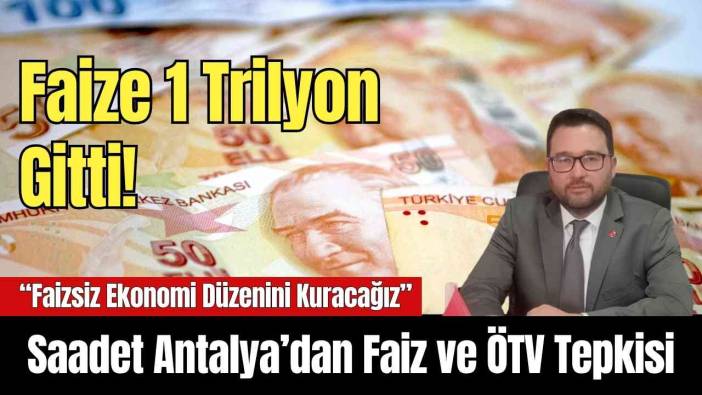 Saadet Antalya’dan Faiz ve ÖTV Tepkisi: 1 Trilyon Gitti!
