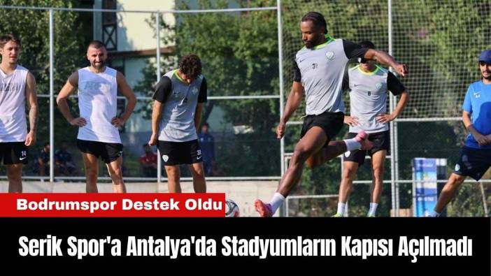 Serik Spor'a Antalya'da Stadyumların Kapısı Açılmadı