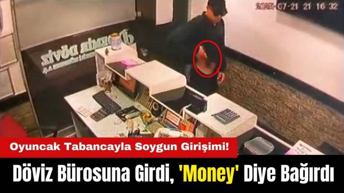 Antalya’da Oyuncak Tabancayla Döviz Bürosuna Girdi! 'Money' Diye Bağırdı
