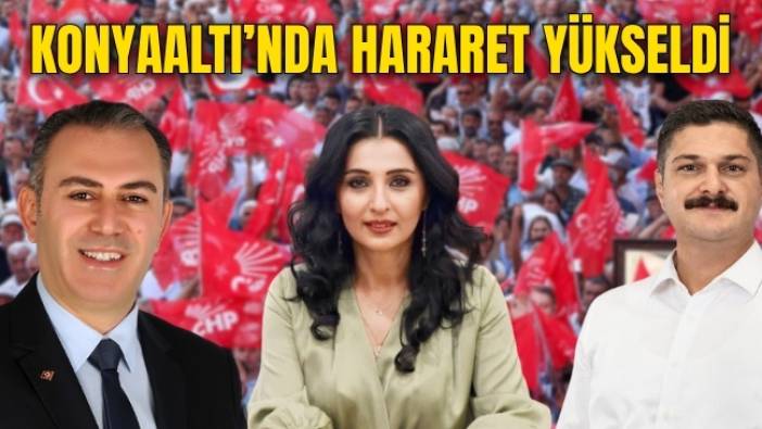 CHP Konyaaltı’nda Hararet Yükseldi