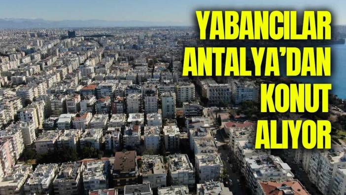 Yabancıların Antalya Aşkı Sürüyor: Konut Satışında Zirvede