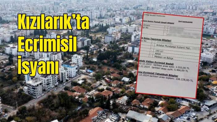Antalya Kızılarık'ta Mülkiyet Krizi Bitmiyor! 2 Yıl İçin 108 Bin TL Ecrimisil İstendi