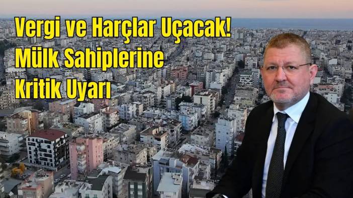 Antalya’da Rayiç Bedeller 15 Kat Arttı! İtiraz İçin Son Günler