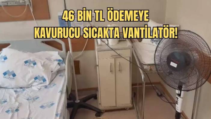 Hatay’da Özel Hastanede Klima Yerine Vantilatör Şoku! Aile İsyan Etti