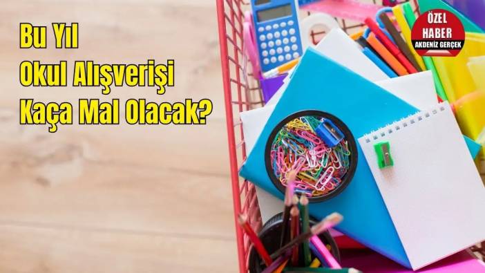 Bu Yıl Okul Alışverişi Kaça Mal Olacak? 2025 Okul Kırtasiye Fiyatlarında Son Durum