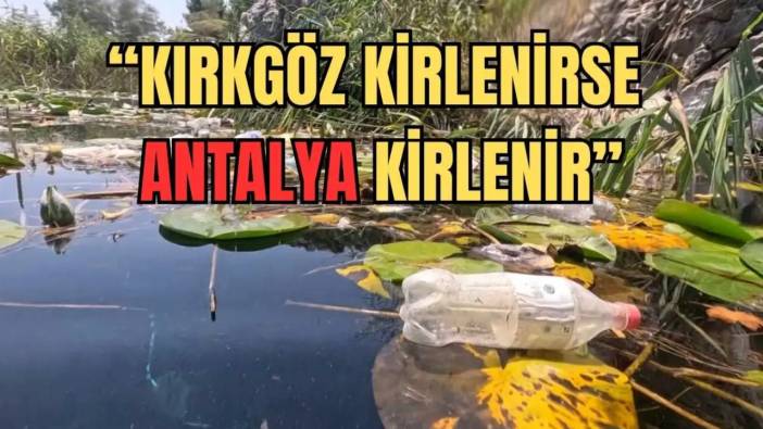 Antalya’nın Can Damarı Kırkgöz Çöplerin Altında Boğuluyor