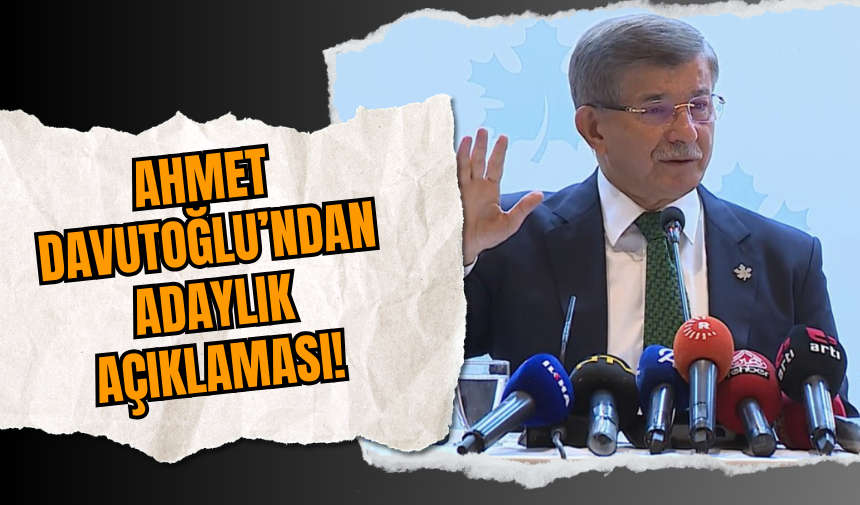 Ahmet Davutoğlu’ndan Adaylık Açıklaması!