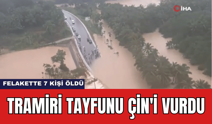 Tramiri Tayfunu Çin'i Vurdu: Felakette 7 Kişi Öldü