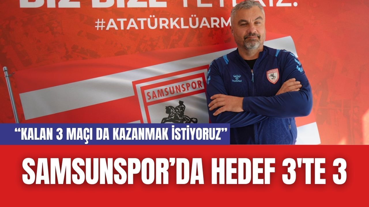 Samsunspor’da Hedef 3'Te 3,