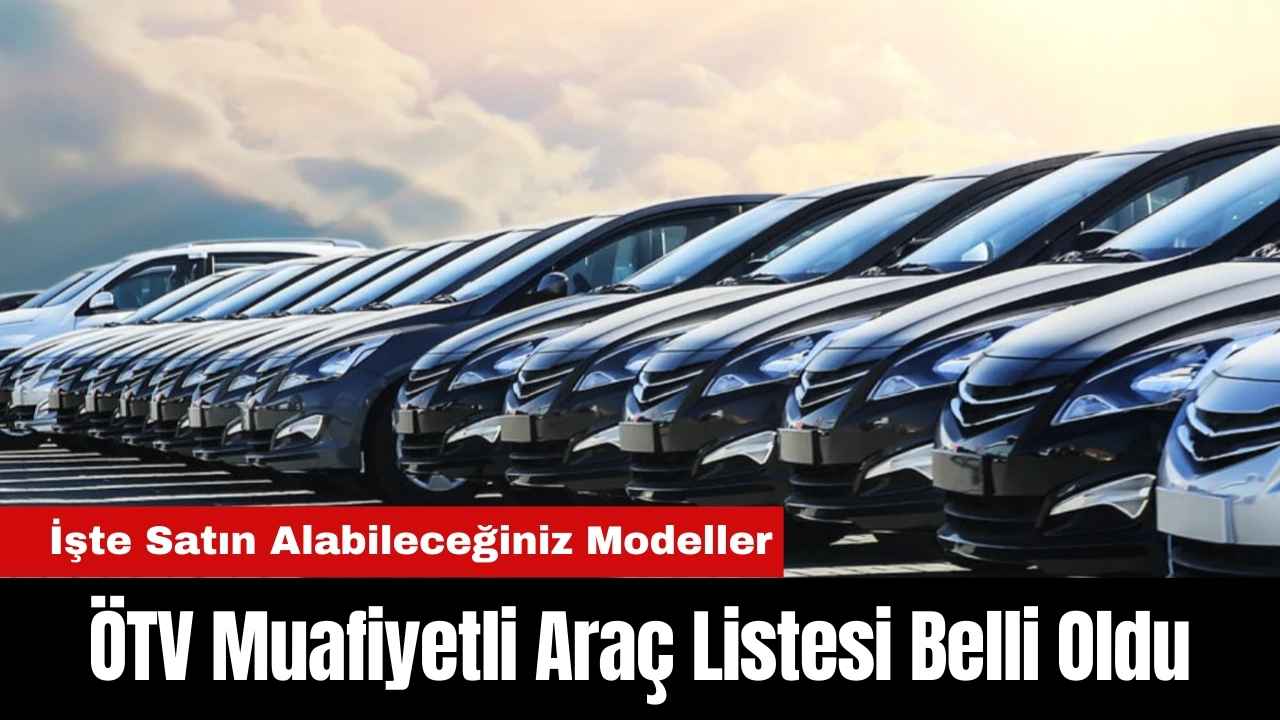 ÖTV Muafiyetli Araç Listesi Belli Oldu