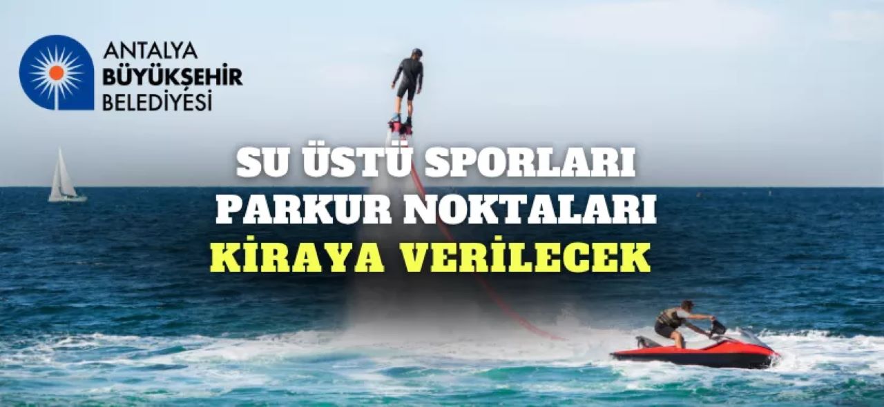 Antalya'da 6 Su Üstü Spor Parkuru İhaleyle Kiralanacak