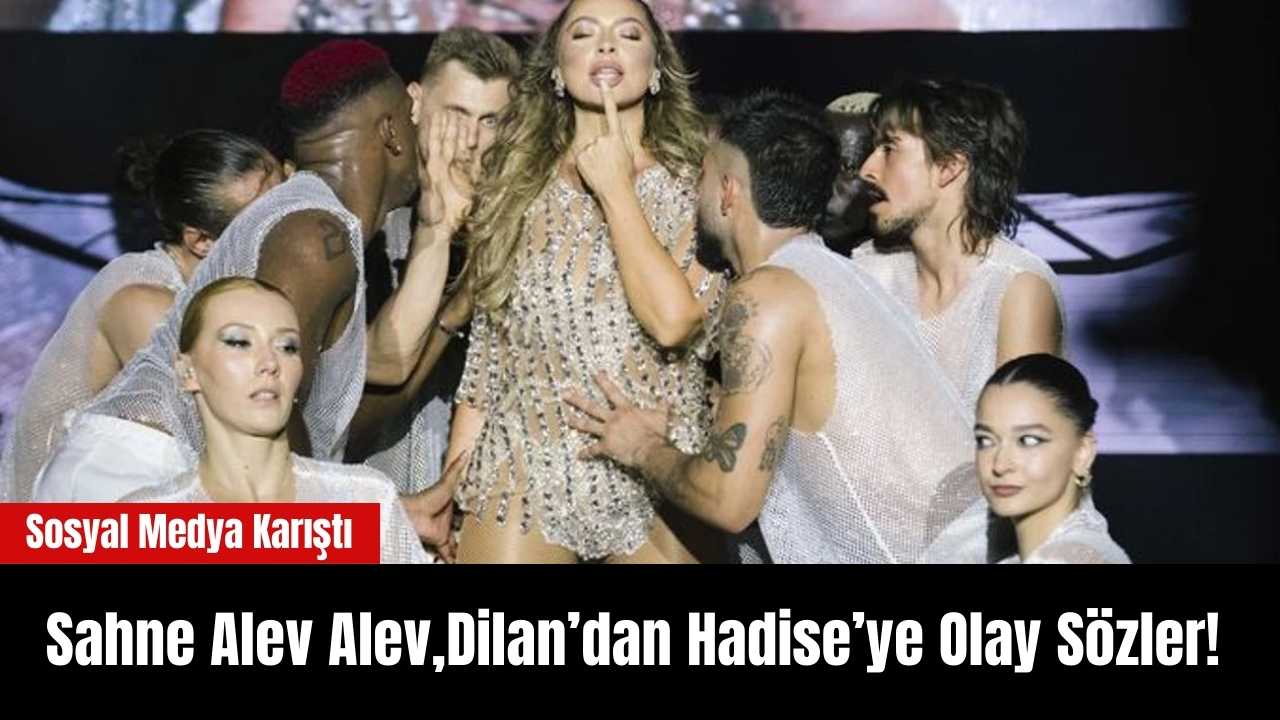 Dilan’dan Hadise’ye Olay Sözler!