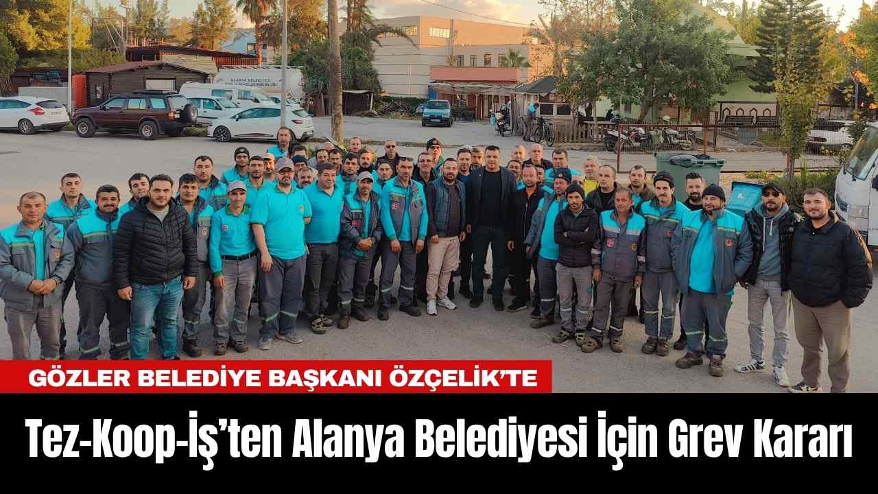 Tez Koop İş’ten Alanya Belediyesi İçin Grev Kararı 1