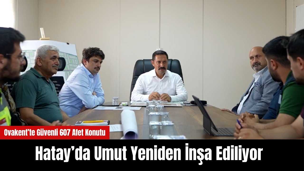Hatay’da Umut Yeniden İnşa Ediliyor